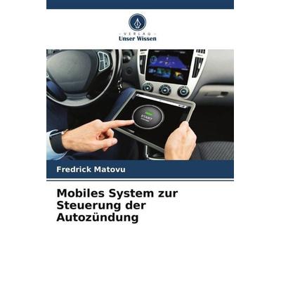 Mobiles System zur Steuerung der Autozündung, Taschenbuch von Fredrick Matovu, Verlag Unser Wissen, 978-620-5-59389-9