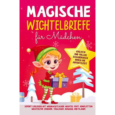Luisa Meißner: Magische Wichtelbriefe für Mädchen: Kreativ u, Taschenbuch von Luisa Meissner, Bookmundo, 978-94-037-0617-7