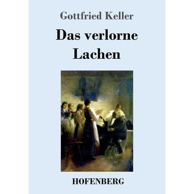 Das verlorne Lachen, Taschenbuch von Gottfried Keller, Hofenberg, 978-3-7437-2336-8