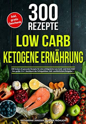 Katharina Janssen - Low Carb Ketogene Ernährung: 300 leckere & gesunde Rezepte für eine erfolgreiche Low Carb- und Keto Diät! Das große 2 in 1 Kochbuch der Erfolgsdiäten. Inkl. ausführlichem Ratgeber + Nährwertangaben - Preis vom 18.10.2026 19:22:15 h