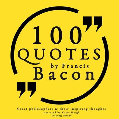 100 quotes by Francis Bacon: Great philosophers & their inspiring thoughts - Francis Bacon, Audio, 9782821107366