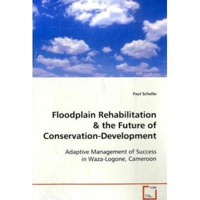 Scholte Paul: Floodplain Rehabilitation, Taschenbuch von Paul Scholte, VDM, 978-3-639-09750-4