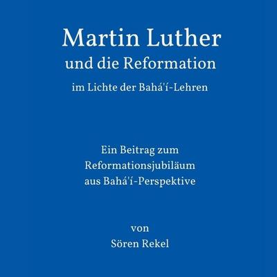 Martin Luther und die Reformation im Lichte der Bahá'í-Lehren - Sören Rekel, Audio, 9783689839734