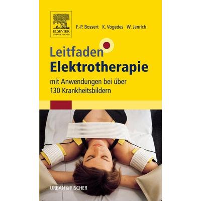 Leitfaden Elektrotherapie, Taschenbuch von Frank-Peter Bossert,Wolfgang Jenrich,Klaus Vogedes, Urban & Fischer in Elsevier, 978-3-437-31923-5