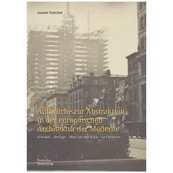 Aufbrüche zur Abstraktion in der europäischen Architektur der Moderne, Fachbücher von Anselm Treichler