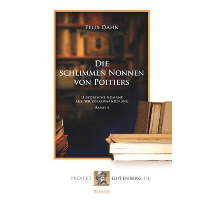 Die schlimmen Nonnen von Poitiers, Taschenbuch von Felix Dahn, BoD - Books on Demand, 978-3-86511-804-2