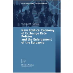 New Political Economy of Exchange Rate Policies and the Enlargement of the Eurozone, Fachbücher von Christian H. Fahrholz