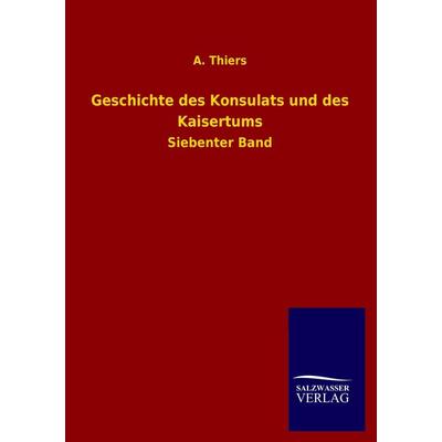 Geschichte des Konsulats und des Kaisertums, Taschenbuch von A. Thiers, Salzwasser, 978-3-8460-2805-6