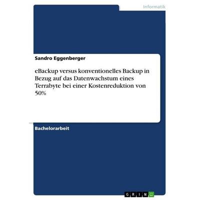 eBackup versus konventionelles Backup in Bezug auf das Datenwachstum eines Terrabyte bei einer Kostenreduktion von 50%, Taschenbuch von Sandro