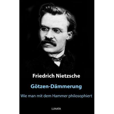 Götzen-Dämmerung, Taschenbuch von Friedrich Nietzsche, Epubli, 978-3-7502-8801-0