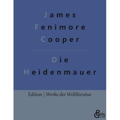 Die Heidenmauer, Taschenbuch von James Fenimore Cooper, Gröls Verlag, 978-3-96637-403-3