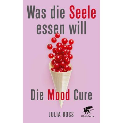 Was die Seele essen will, Taschenbuch von Julia Ross, Klett Cotta, 978-3-608-98846-8