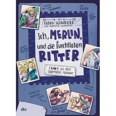 Ich, Merlin, und die furchtlosen Ritter – Live aus dem sagenhaften Mittelalter, Gebundene Ausgabe von Frank Schwieger, dtv, 978-3-423-76289-2