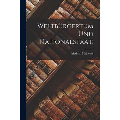 Weltbürgertum und Nationalstaat;, Taschenbuch von Friedrich Meinecke, Legare Street Press, 978-1-01-560617-3