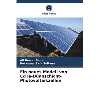Ein neues Modell von CdTe-Dünnschicht-Photovoltaikzellen, Taschenbuch von Ali Newaz Bahar,Rucksana Safa Sultana, Verlag Unser Wissen,