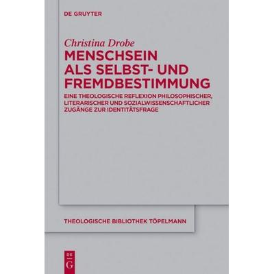 Menschsein als Selbst- und Fremdbestimmung, Gebundene Ausgabe von Christina Drobe, De Gruyter, 978-3-11-046009-4