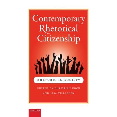 Contemporary Rhetorical Citizenship, Taschenbuch von Christian (EDT)/ Villadsen, Lisa (EDT) Kock, Leiden University Press, 978-90-8728-216-5