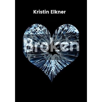 Broken, Taschenbuch von Kristin Elkner, Epubli, 978-3-565-43908-9