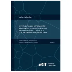 Investigation of deformation mechanisms in nanocrystalline metals and alloys by in situ synchrotron, Fachbücher von Jochen Andreas Lohmiller