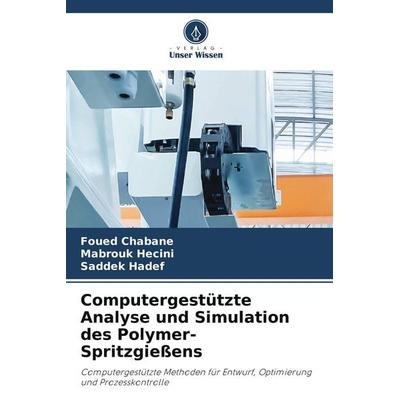Computergestützte Analyse und Simulation des Polymer-Spritzgießens, Taschenbuch von Foued Chabane,Mabrouk Hecini,Saddek Hadef, Verlag Unser Wissen