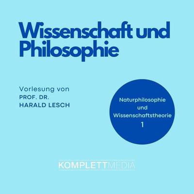 Naturphilosophie und Wissenschaftstheorie: 01 Wissenschaft und Philosophie - Harald Lesch, Audio, 4056198072103