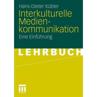 Interkulturelle Medienkommunikation, Taschenbuch von Hans-Dieter Kübler, VS Verlag für Sozialwissenschaften, 978-3-531-18229-2