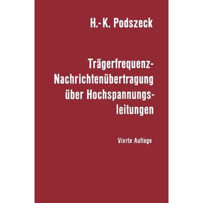 Trägerfrequenz-Nachrichtenübertragung über Hochspannungsleitungen, Taschenbuch von Heinrich-K. Podszeck, Springer Berlin, 978-3-662-10586-3