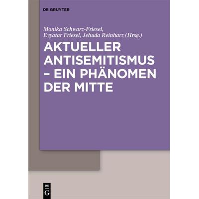 Aktueller Antisemitismus – ein Phänomen der Mitte, Gebundene Ausgabe von Monika Schwarz-Friesel,Evyatar Friesel,Jehuda Reinharz,Monika