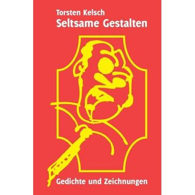 Seltsame Gestalten, Taschenbuch von Torsten Kelsch, Epubli, 978-3-7502-8183-7