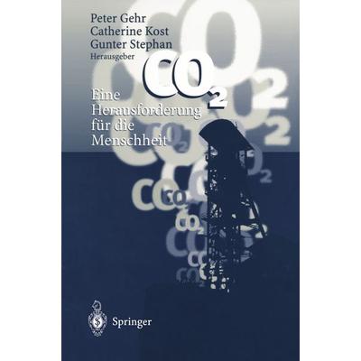 CO2 — Eine Herausforderung für die Menschheit, Taschenbuch von Peter Gehr,Catherine Kost,Gunter Stephan, Springer Berlin, 978-3-540-61660-3