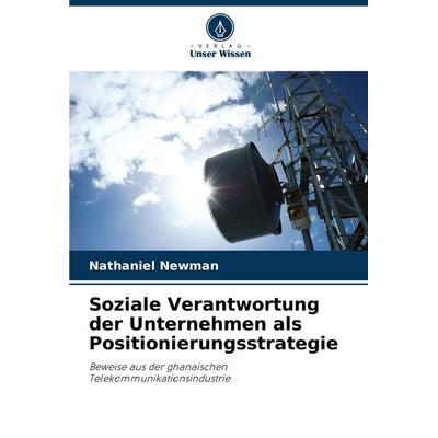 Soziale Verantwortung der Unternehmen als Positionierungsstrategie, Taschenbuch von Nathaniel Newman, Verlag Unser Wissen, 978-620-7-68758-9