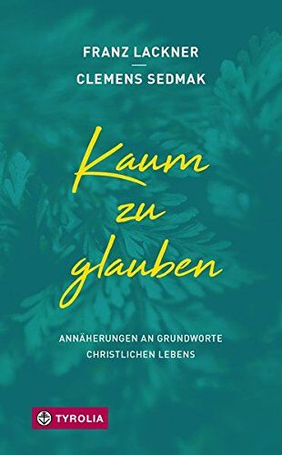 Franz Lackner - Kaum zu glauben: Annäherungen an Grundworte christlichen Lebens - Preis vom 17.10.2026 19:25:27 h