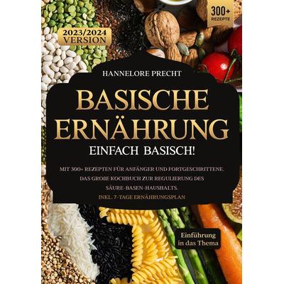 Basische Ernährung – Einfach Basisch!, Taschenbuch von Hannelore Precht, Tredition, 978-3-384-03286-7