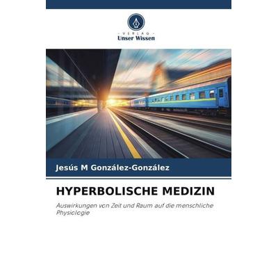 HYPERBOLISCHE MEDIZIN, Taschenbuch von Jesús M. González-González, Verlag Unser Wissen, 978-620-6-26851-2