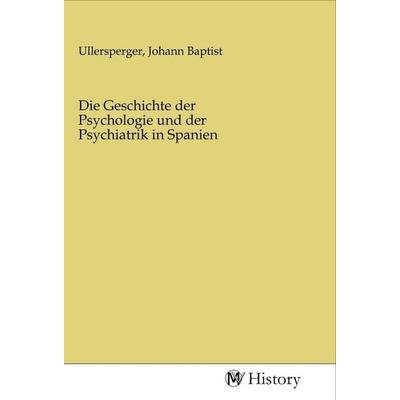 Die Geschichte der Psychologie und der Psychiatrik in Spanien, Taschenbuch von , MV-History, 978-3-96872-199-6
