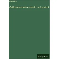 Ostfriesland wie es denkt und spricht, Belletristik von Anonym