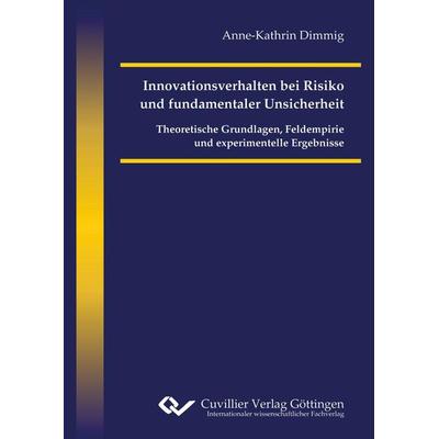 Innovationsverhalten bei Risiko und fundamentaler Unsicherheit. Theoretische Grundlagen, Feldempirie und experimentelle Ergebnisse, Taschenbuch von
