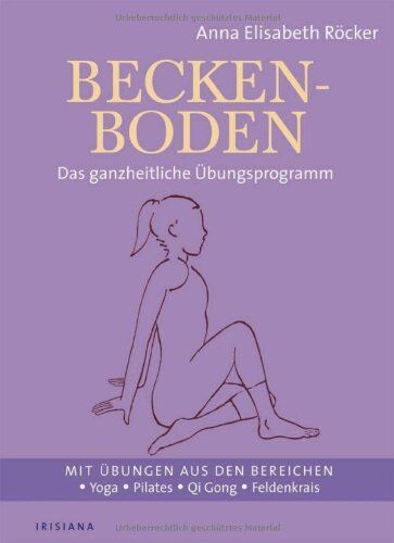 Röcker, Anna E. - Beckenboden: Das ganzheitliche Übungsprogramm - Mit Übungen aus den Bereichen Yoga, Pilates, Qi Gong, Feldenkrais - Preis vom 30.09.2026 09:01:18 h
