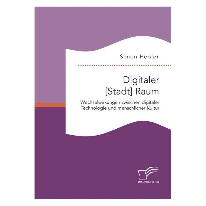 Diplomica Digitaler (Stadt) Raum (Deutsch, Softcover, Simon Hebler) (55617242)
