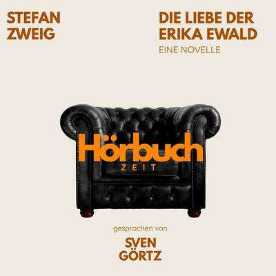 Die Liebe der Erika Ewald. Eine Novelle. - Hörbuchzeit,Stefan Zweig, Audio, 9783754520604