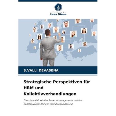 Strategische Perspektiven für HRM und Kollektivverhandlungen, Taschenbuch von S. Valli Devasena, Verlag Unser Wissen, 978-620-0-84871-0