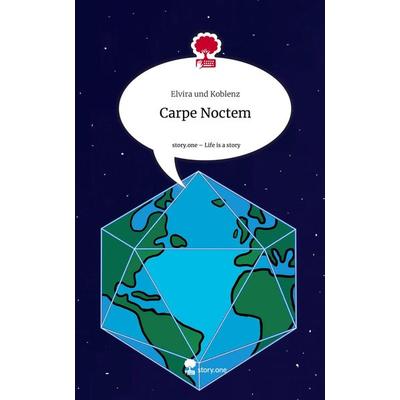 Carpe Noctem. Life is a Story - story.one, Gebundene Ausgabe von Elvira und Koblenz, Story.one publishing, 978-3-7108-7633-2