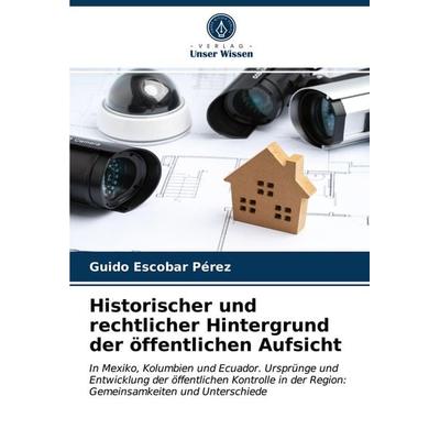 Historischer und rechtlicher Hintergrund der öffentlichen Aufsicht, Taschenbuch von Guido Escobar Pérez, Verlag Unser Wissen, 978-620-3-95561-3