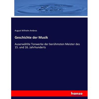 Geschichte der Musik, Taschenbuch von August Wilhelm Ambros, Hansebooks, 978-3-7434-5397-5