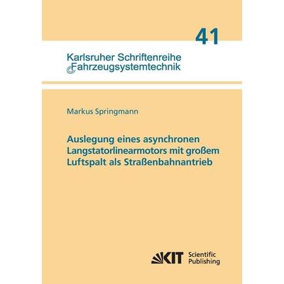 Auslegung eines asynchronen Langstatorlinearmotors mit großem Luftspalt als Straßenbahnantrieb, Taschenbuch von Markus Springmann, KIT Scientific