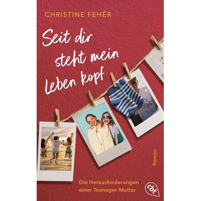 Seit dir steht mein Leben kopf, Taschenbuch von Christine Feher, Cbt, 978-3-570-31685-6