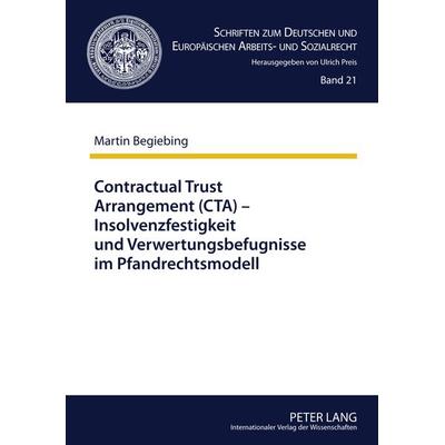 Contractual Trust Arrangement (CTA) – Insolvenzfestigkeit und Verwertungsbefugnisse im Pfandrechtsmodell, Gebundene Ausgabe von Martin Begiebing,