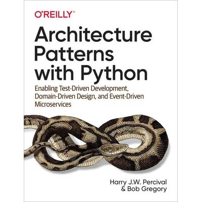 Architecture Patterns with Python, Taschenbuch von Harry Percival,Bob Gregory, O'Reilly Media, 978-1-4920-5220-3