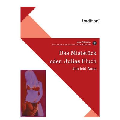 Das Miststück oder: Julias Fluch, Taschenbuch von Jens Petersen, Tredition, 978-3-86850-897-0