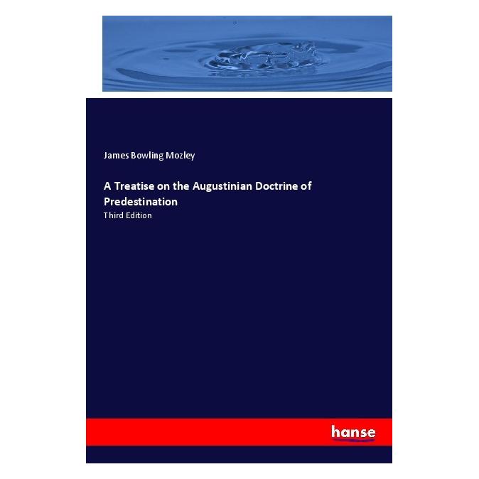 Hansebooks A Treatise on the Augustinian Doctrine of Predestination (Englisch, Softcover, James Bowling Mozley) (55978387)